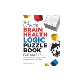 The Ultimate Brain Health Logic Puzzle Book for Adults: Sudoku, Calcudoku, Logic Grids, Cryptic Puzzles, and More!