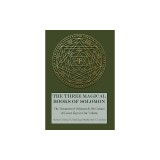 The Three Magical Books of Solomon: The Greater and Lesser Keys &amp; The Testament of Solomon