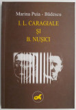 I. L. Caragiale si B. Nusici &ndash; Marina Puia-Badescu
