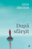 Cumpara ieftin După sf&acirc;rșit - Paperback brosat - Adrian S&acirc;ngeorzan - Curtea Veche