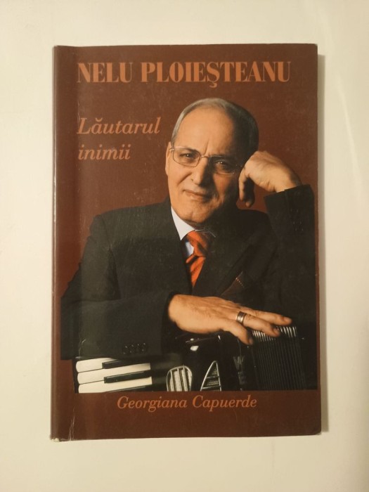 Georgiana Capuerde - Nelu Ploieșteanu, lăutarul inimii (cu dedicația/ autograful lui Nelu Ploieșteanu)