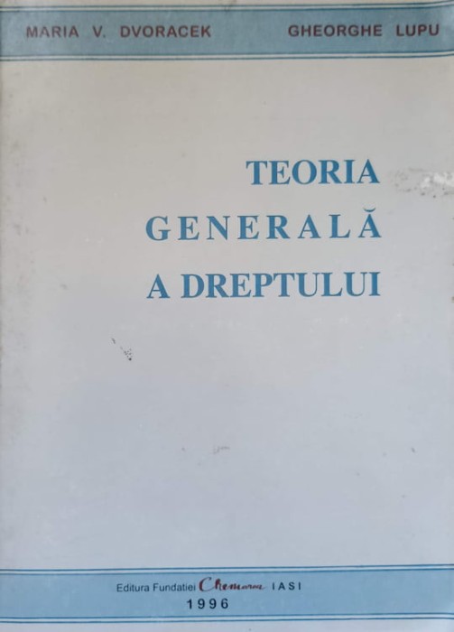 TEORIA GENERALA A DREPTULUI-MARIA V. DVORACEK, GH. LUPU-237592
