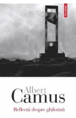 Reflectii despre ghilotina - Albert Camus