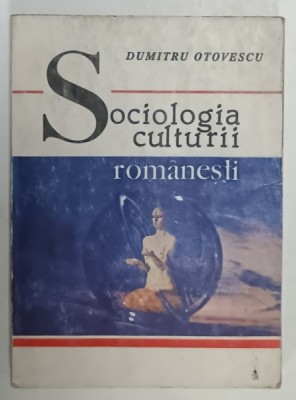 SOCIOLOGIA CULTURII ROMANESTI de DUMITRU OTOVESCU , GENEZA SI DEVENIRE : 1821 -1944 , PREZINTA HALOURI DE APA SI URME DE UZURA foto