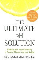 The Ultimate PH Solution: Balance Your Body Chemistry to Prevent Disease and Lose Weight