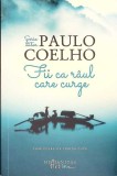 Fii ca r&acirc;ul care curge - Paulo Coelho, Humanitas Fiction, 2023, Roman, Beletristica, Paperback
