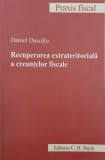 Carte Recuperarea extrateritoriala a creantelor fiscale - Daniel Dascalu
