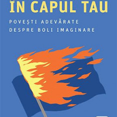 E doar in capul tau. Povesti adevarate despre boli imaginare - Suzanne O'Sullivan