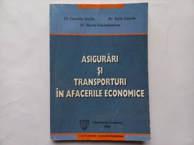 ASIGURARI SI TRANSPORTURI IN AFACERILE ECONOMICE - CAMELIA STEFAN, SORIN ENACHE, MARIA GHEORDUNESCU foto