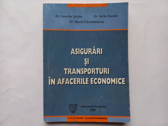 ASIGURARI SI TRANSPORTURI IN AFACERILE ECONOMICE - CAMELIA STEFAN, SORIN ENACHE, MARIA GHEORDUNESCU