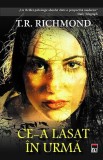 Ce-a lăsat &icirc;n urmă - Hardcover - T.R. Richmond - RAO