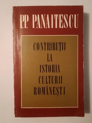 P. P. Panaitescu - Contribuții la istoria culturii rom&amp;acirc;nești foto