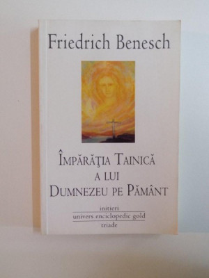 IMPARATIA TAINICA A LUI DUMNEZEU PE PAMANT de FRIEDRICH BENESCH , 2011 foto