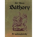 B&aacute;thory II. - A katonakir&aacute;ly - G&aacute;l Vilmos