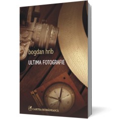 Ultima fotografie - Cartea Romaneasca