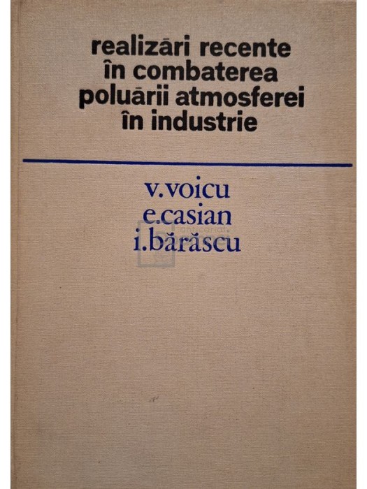 V. Voicu - Realizari recente in combaterea poluarii atmosferei in industrie (Editia: 1977)