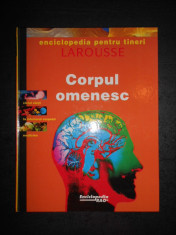 ENCICLOPEDIA PENTRU TINERI LAROUSSE. CORPUL OMENESC (1997, editie cartonata) foto