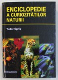 ENCICLOPEDIE A CURIOZITATILOR NATURII de TUDOR OPRIS