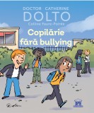 Cumpara ieftin Copilarie Fara Bullying, Catherine Dolto - Editura DPH