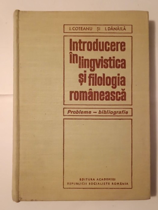 I. Coteanu; I. Dănăilă - Introducere &icirc;n lingvistica și filologia rom&acirc;nească (probleme - bibliografie) (1970)
