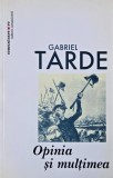 Opinia si multimea - Gabriel Tarde