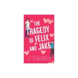 The Tragedy of Felix &amp;amp; Jake (Special Edition): A Grumpy Sunshine MM Romance