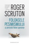 Foloasele pesimismului si pericolul falsei sperante &ndash; Roger Scruton - Carte Filosofie
