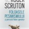 Foloasele pesimismului si pericolul falsei sperante &ndash; Roger Scruton
