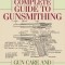 The Complete Guide to Gunsmithing: Gun Care and Repair