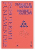 Psihoterapii fundamentale - Stefania Miclea, Stanley B. Messer, Nadine J. Kaslow