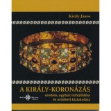 A kir&aacute;ly-koron&aacute;z&aacute;s eredete, egyh&aacute;zi kifejlőd&eacute;se &eacute;s ord&oacute;beli kialakul&aacute;sa - Kir&aacute;ly J&aacute;nos