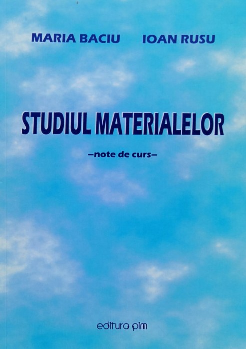 Studiul Materialelor: Note De Curs - Maria Baciu, Ioan Rusu , C847