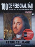 Petru cel Mare. 100 de personalitati. Oameni care schimbat destinul lumii nr. 42