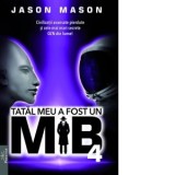 Tatal meu a fost un MIB. Volumul 4: Civilizatii avansate pierdute si cele mai mari secrete OZN din lume! - Jan Van Helsing, Razvan Tuculescu, Jason Ma