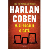 M-ai pacalit o data - Harlan Coben