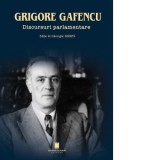 Grigore Gafencu. Discursuri parlamentare - Gheorghe Sbarna