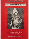Joana Damaskin - Pasiuni si crime regale - Viata aventuroasa a Regelui Carol al II-lea si crimele sale (Editia: 1998)