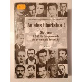 Au ales libertatea! Dicționar: 2.265 de fișe personale din evidențele Securității (ed. Veronica Nanu; Dumitru Dobre)