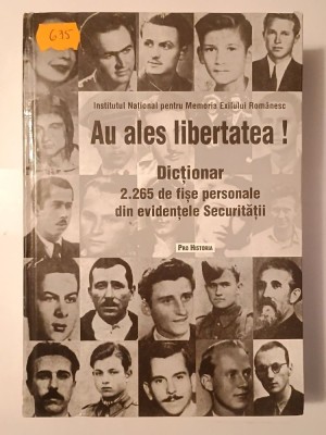 Au ales libertatea! Dicționar: 2.265 de fișe personale din evidențele Securității (ed. Veronica Nanu; Dumitru Dobre) foto