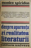 Cumpara ieftin Despre &bdquo;aparenta&rdquo; si &bdquo;realitatea&rdquo; literaturii &ndash; Monica Spiridon - Carte