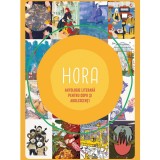 Hora - antologie literara pentru copii si adolescenti, Colectiv scriitor/ilustrator 3 tari, Editura Casa