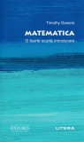 Scurta introducere. Matematica - Timothy Gowers