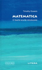 Scurta introducere. Matematica - Timothy Gowers