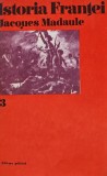 Istoria Frantei Vol. 3, Jacques Madaule, 1973, Editura Politica, 313 pagini, Coperta Cartonata, Stare Foarte Buna