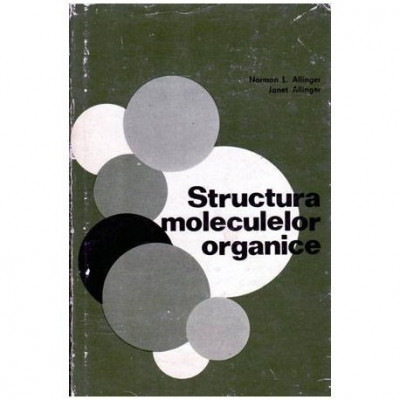 Norman L. Allinger si Janet Allinger - Structura moleculelor organice - 102898 foto