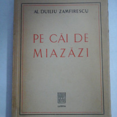 PE CAI DE MIAZAZI - AL. DUILIU ZAMFIRESCU (dedicatie si autograf)