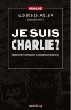 Je suis Charlie? Regandirea Libertatii in Europa Multiculturala - Sorin Bocancea - Carte Non-fictiune Brosata