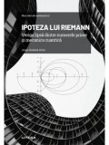 Mari idei ale matematicii. Ipoteza lui Riemann. veriga lipsa dintre numerele prime si mecanica cuantica/Jorge Jimenez Urroz, Litera