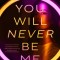 You Will Never Be Me