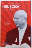 HRUSCIOV: OMUL SI EPOCA SA de WILLIAM TAUBMAN, 2017